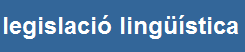 Recull de legislació que afecta la llengua catalana, pendent d'actualització